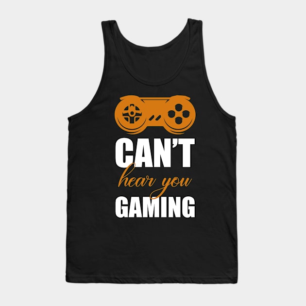 Can't hear you I am gaming Tank Top by FatTize